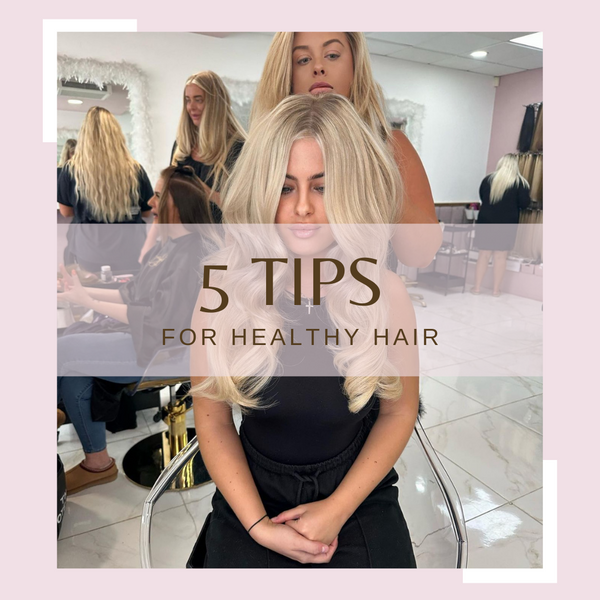 5 TIPS FOR HEALTHY HAIR